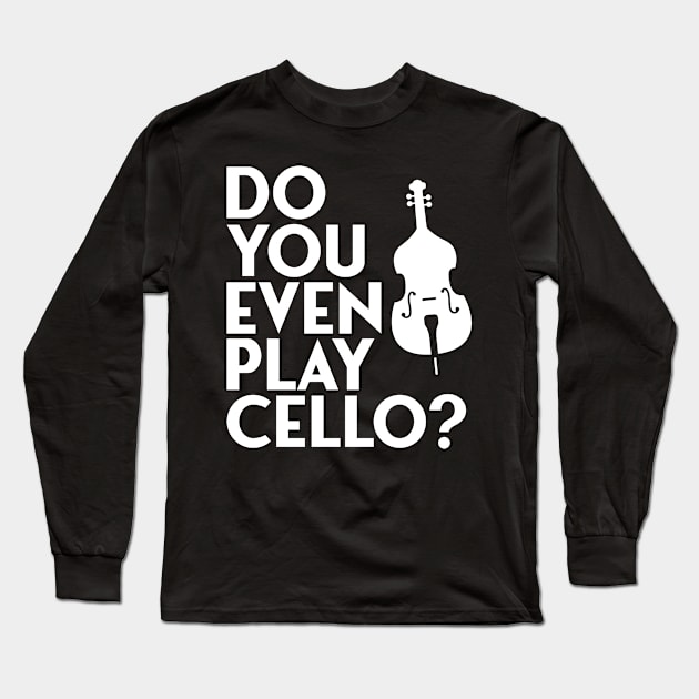 do you even play cello Long Sleeve T-Shirt by Jabinga